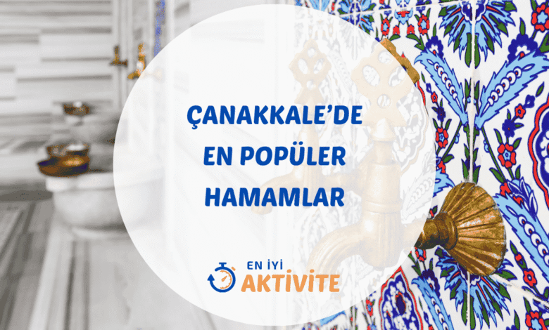 Çanakkale hamamları ve aktivite rehberi.