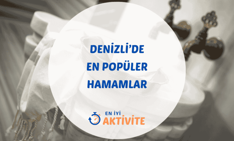 Denizli hamamları ve aktivite rehberi.