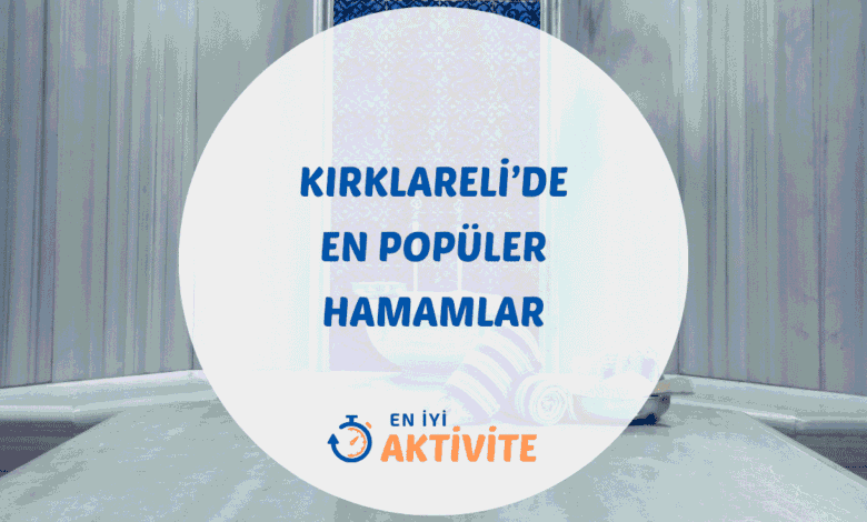 Kırklareli hamamları ve spa merkezleri rehberi.