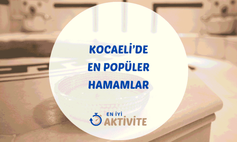Kocaeli hamamları ve aktivite rehberi.