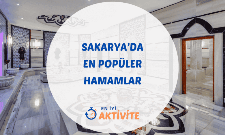 Sakarya hamamları ve aktivite rehberi.