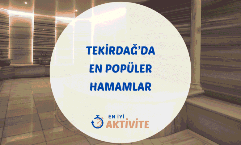 Tekirdağ hamamları ve spa merkezleri rehberi.