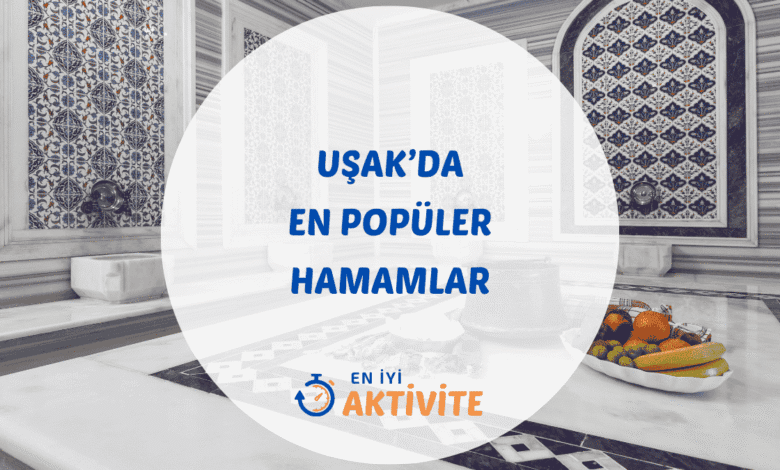 Uşak hamamları ve termal tesisler rehberi.