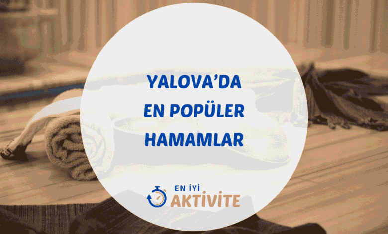 Yalova hamamları ve termal kaplıca rehberi.